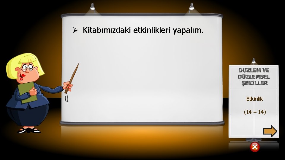 Ø Kitabımızdaki etkinlikleri yapalım. DÜZLEM VE DÜZLEMSEL ŞEKİLLER Etkinlik (14 – 14) 