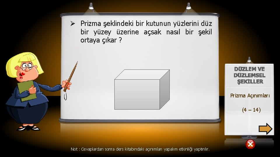 Ø Prizma şeklindeki bir kutunun yüzlerini düz bir yüzey üzerine açsak nasıl bir şekil
