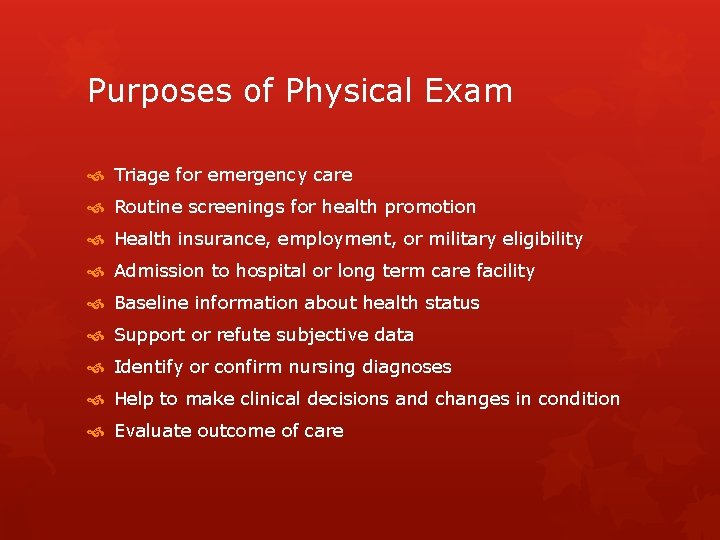 Purposes of Physical Exam Triage for emergency care Routine screenings for health promotion Health