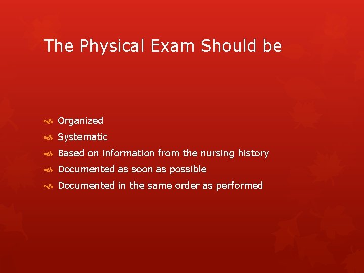 The Physical Exam Should be Organized Systematic Based on information from the nursing history