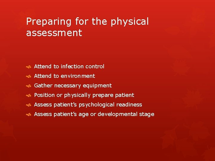 Preparing for the physical assessment Attend to infection control Attend to environment Gather necessary