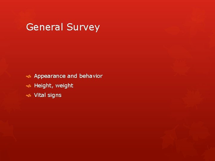 General Survey Appearance and behavior Height, weight Vital signs 