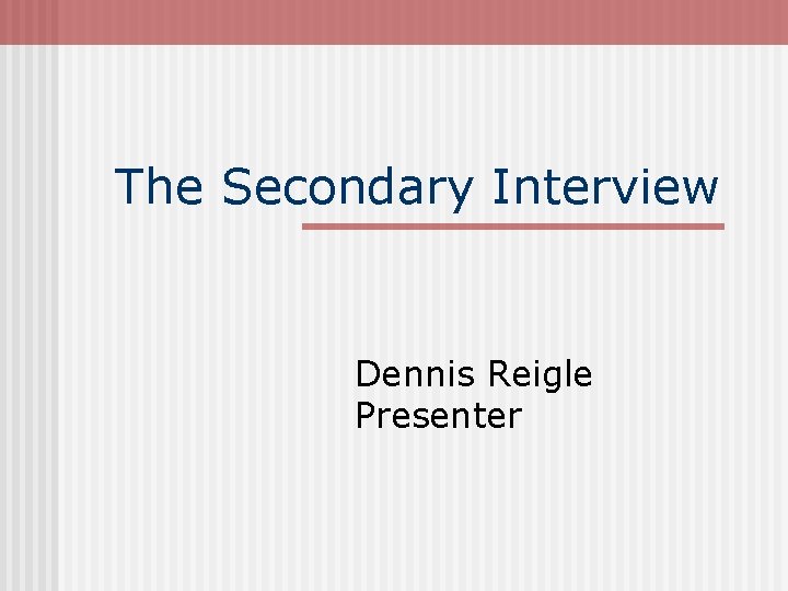 The Secondary Interview Dennis Reigle Presenter 