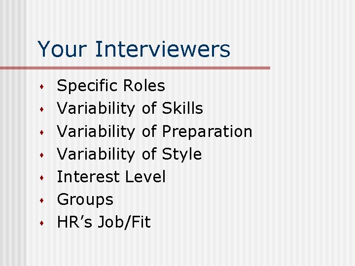 Your Interviewers s s s Specific Roles Variability of Skills Variability of Preparation Variability