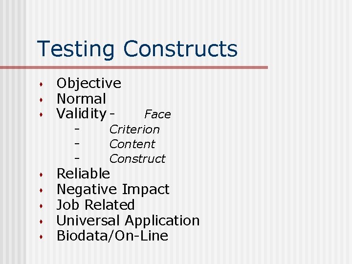 Testing Constructs s s s s Objective Normal Validity Face Criterion Content Construct Reliable