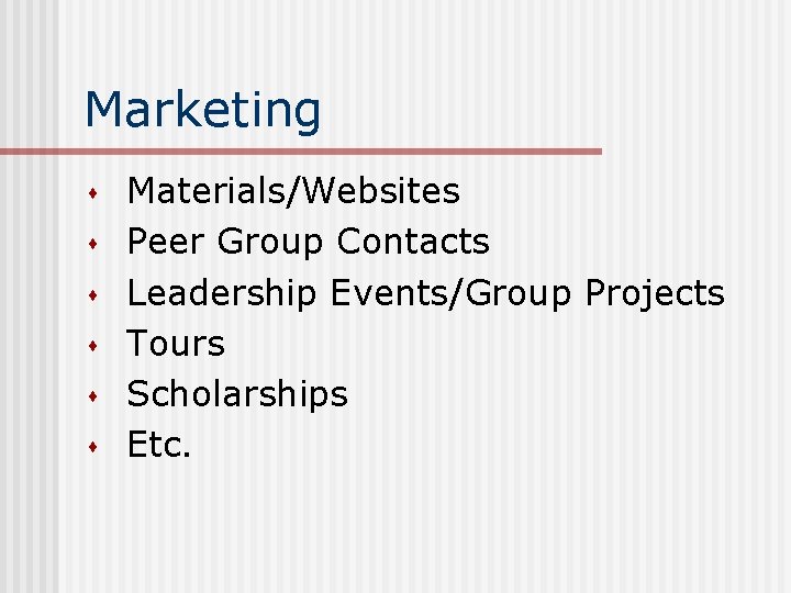 Marketing s s s Materials/Websites Peer Group Contacts Leadership Events/Group Projects Tours Scholarships Etc.