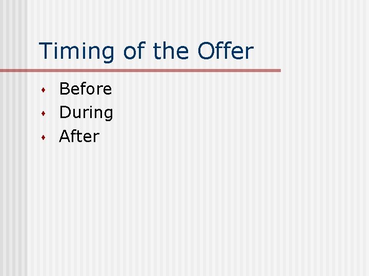 Timing of the Offer s s s Before During After 