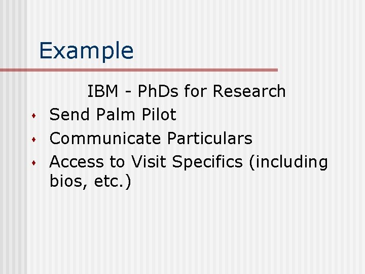 Example s s s IBM - Ph. Ds for Research Send Palm Pilot Communicate