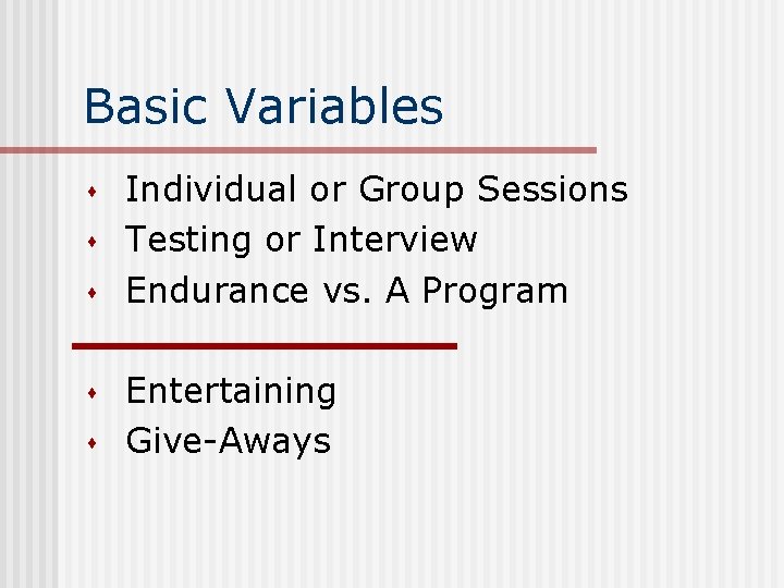 Basic Variables s s Individual or Group Sessions Testing or Interview Endurance vs. A