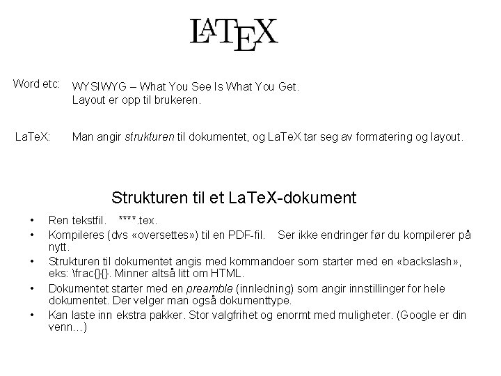 Word etc: WYSIWYG – What You See Is What You Get. Layout er opp