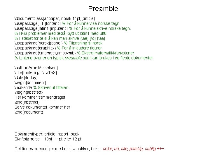 Preamble documentclass[a 4 paper, norsk, 11 pt]{article} usepackage[T 1]{fontenc} % For å kunne vise