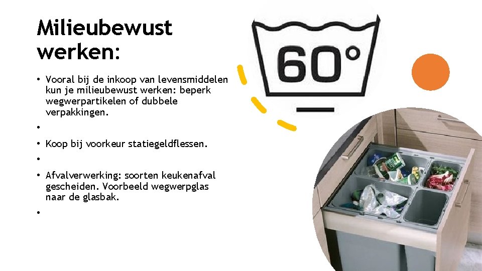 Milieubewust werken: • Vooral bij de inkoop van levensmiddelen kun je milieubewust werken: beperk