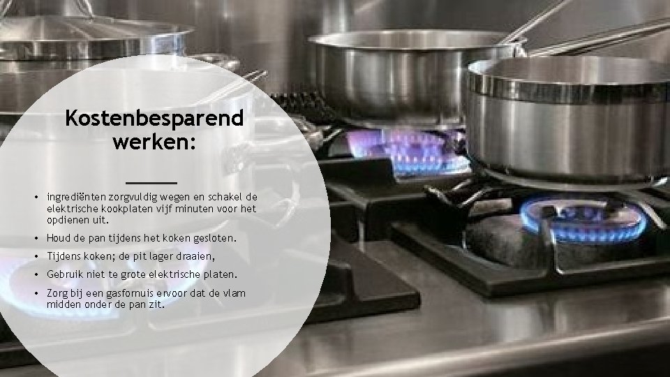 Kostenbesparend werken: • ingrediënten zorgvuldig wegen en schakel de elektrische kookplaten vijf minuten voor