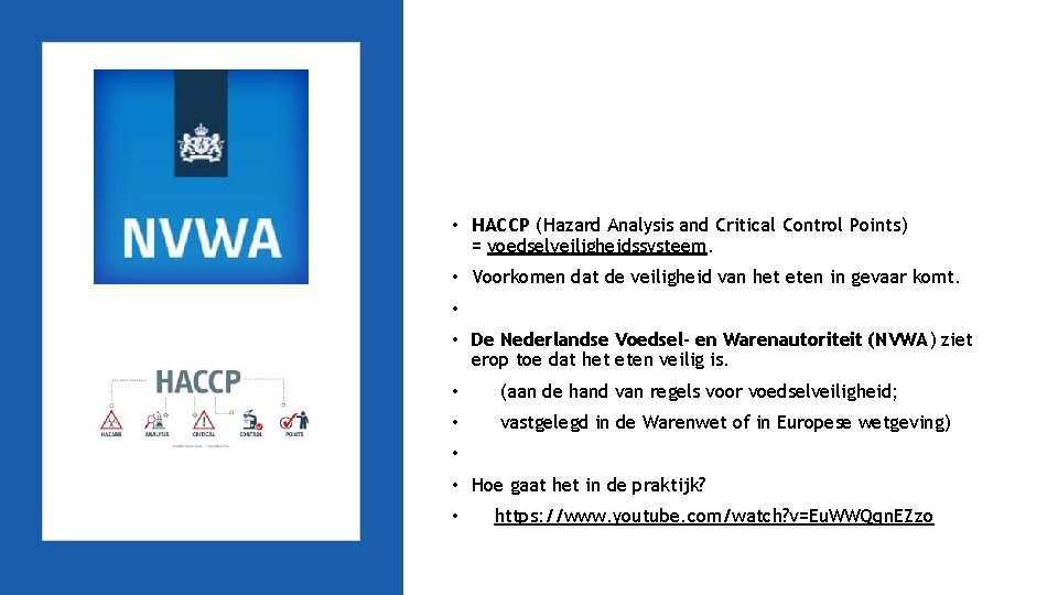  • HACCP (Hazard Analysis and Critical Control Points) = voedselveiligheidssysteem. • Voorkomen dat