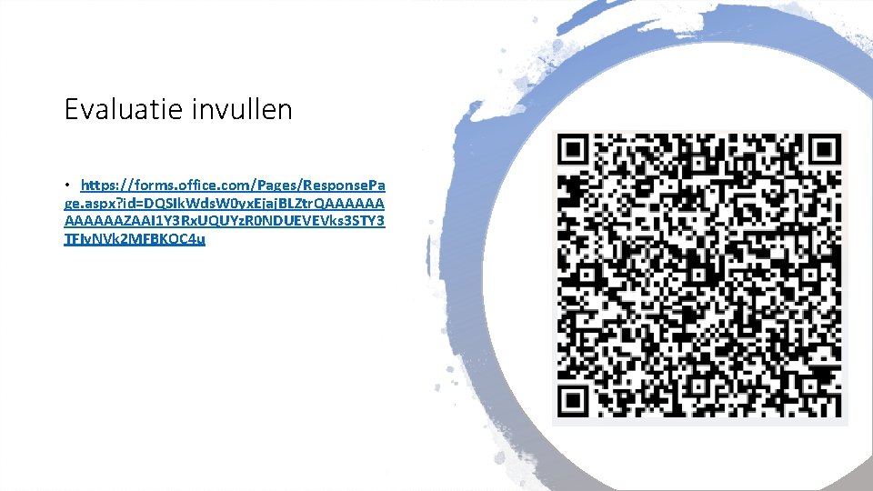 Evaluatie invullen • https: //forms. office. com/Pages/Response. Pa ge. aspx? id=DQSIk. Wds. W 0
