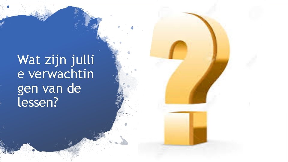 Wat zijn julli e verwachtin gen van de lessen? 