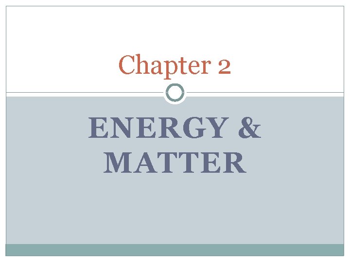 Chapter 2 ENERGY & MATTER 