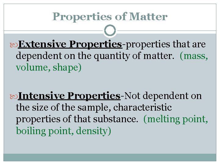 Properties of Matter Extensive Properties-properties that are dependent on the quantity of matter. (mass,