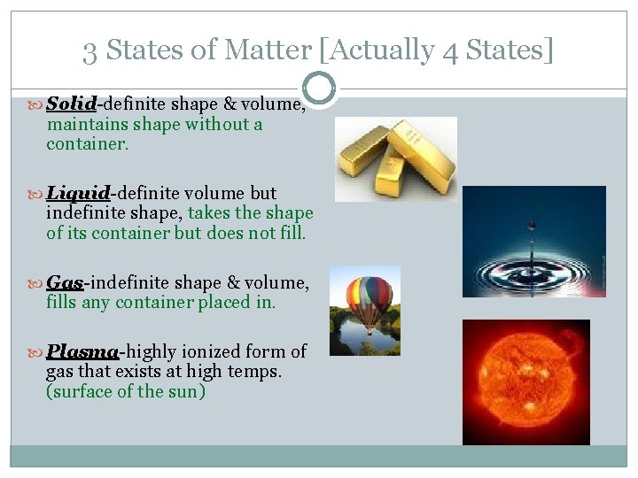 3 States of Matter [Actually 4 States] Solid-definite shape & volume, maintains shape without