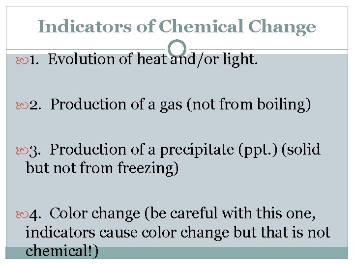 Indicators of Chemical Change 1. Evolution of heat and/or light. 2. Production of a