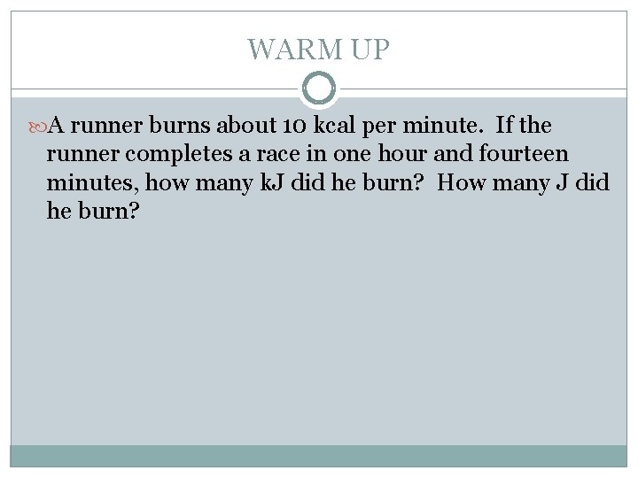 WARM UP A runner burns about 10 kcal per minute. If the runner completes