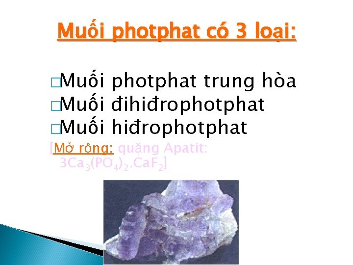Muối photphat có 3 loại: �Muối photphat trung hòa �Muối đihiđrophotphat �Muối hiđrophotphat [Mở