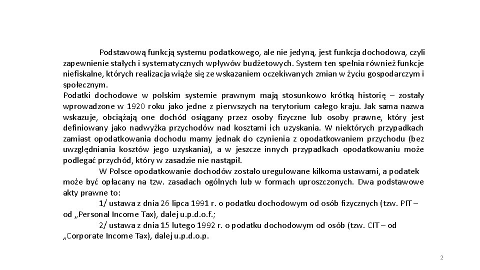 Podstawową funkcją systemu podatkowego, ale nie jedyną, jest funkcja dochodowa, czyli zapewnienie stałych i