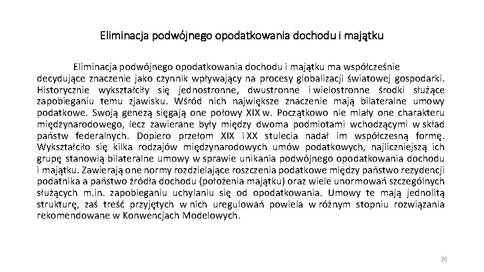 Eliminacja podwójnego opodatkowania dochodu i majątku ma współcześnie decydujące znaczenie jako czynnik wpływający na