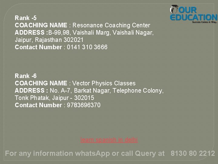 Rank -5 COACHING NAME : Resonance Coaching Center ADDRESS : B-99, 98, Vaishali Marg,
