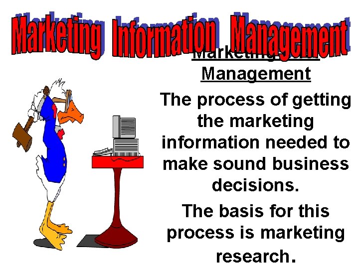 Marketing Info. Management The process of getting the marketing information needed to make sound Marketing Info. Management The process of getting the marketing information needed to make sound
