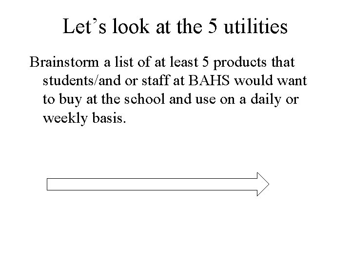 Let’s look at the 5 utilities Brainstorm a list of at least 5 products Let’s look at the 5 utilities Brainstorm a list of at least 5 products