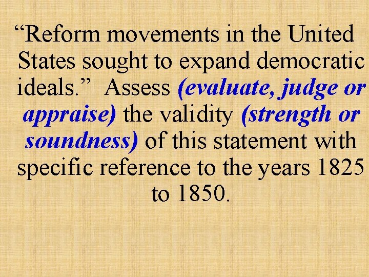 “Reform movements in the United States sought to expand democratic ideals. ” Assess (evaluate,