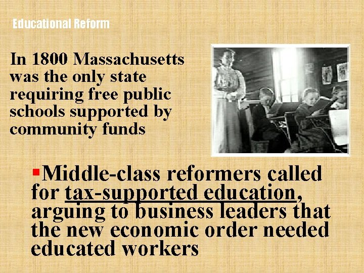 Educational Reform In 1800 Massachusetts was the only state requiring free public schools supported