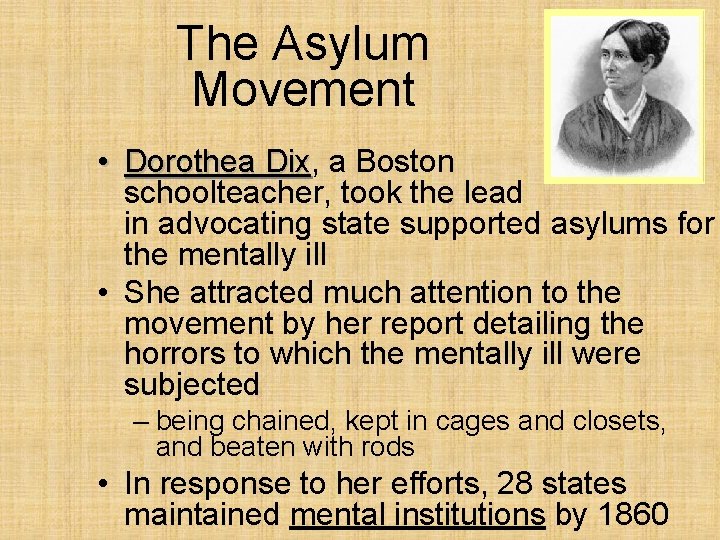 The Asylum Movement • Dorothea Dix, Dix a Boston schoolteacher, took the lead in