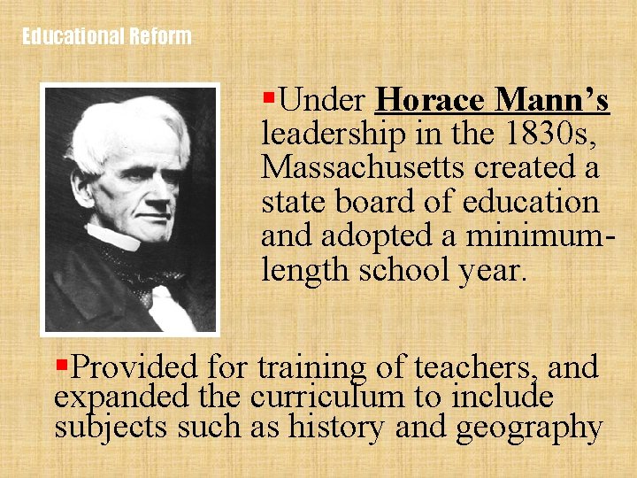 Educational Reform §Under Horace Mann’s leadership in the 1830 s, Massachusetts created a state