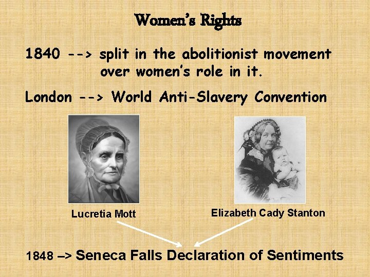 Women’s Rights 1840 --> split in the abolitionist movement over women’s role in it.