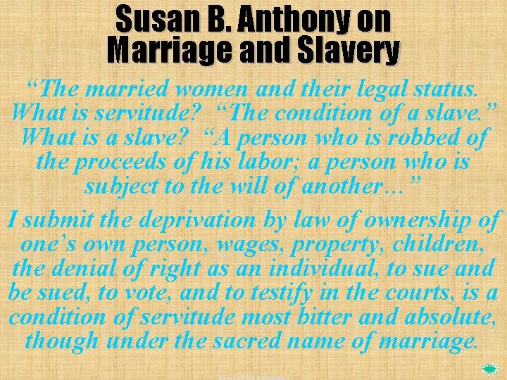 Susan B. Anthony on Marriage and Slavery “The married women and their legal status.