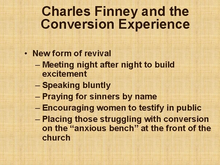 Charles Finney and the Conversion Experience • New form of revival – Meeting night