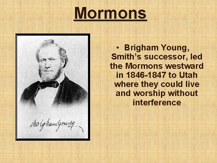 Mormons • Brigham Young, Smith’s successor, led the Mormons westward in 1846 -1847 to