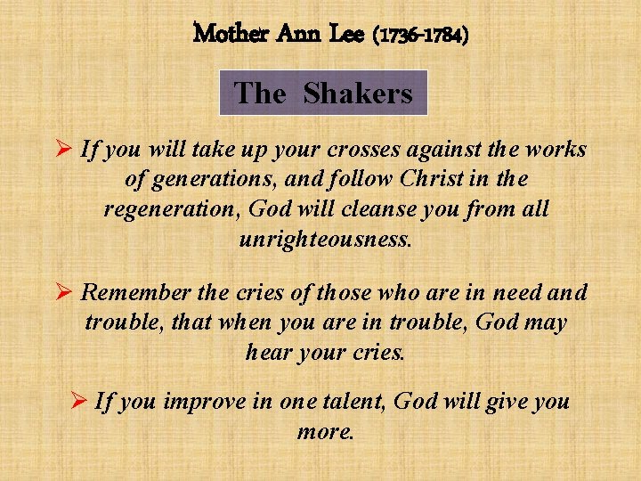 Mother Ann Lee (1736 -1784) The Shakers Ø If you will take up your