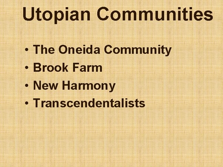 Utopian Communities • • The Oneida Community Brook Farm New Harmony Transcendentalists 