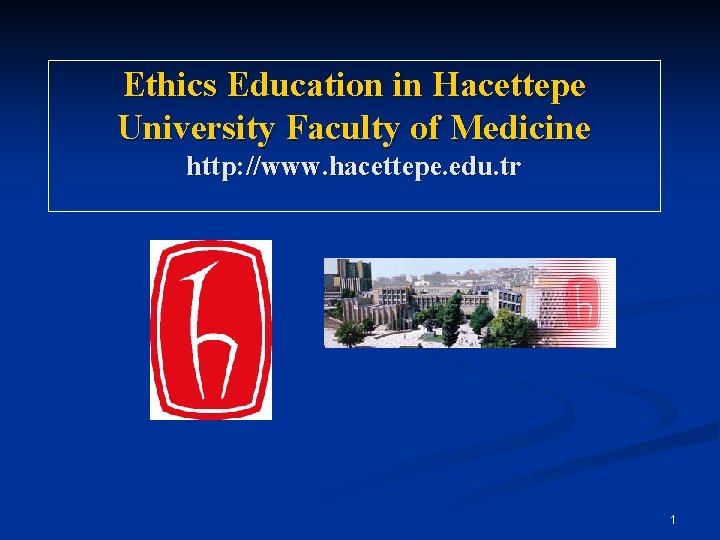 Ethics Education in Hacettepe University Faculty of Medicine http: //www. hacettepe. edu. tr 1