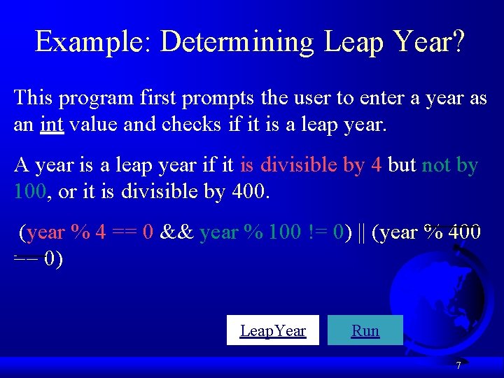 Example: Determining Leap Year? This program first prompts the user to enter a year Example: Determining Leap Year? This program first prompts the user to enter a year