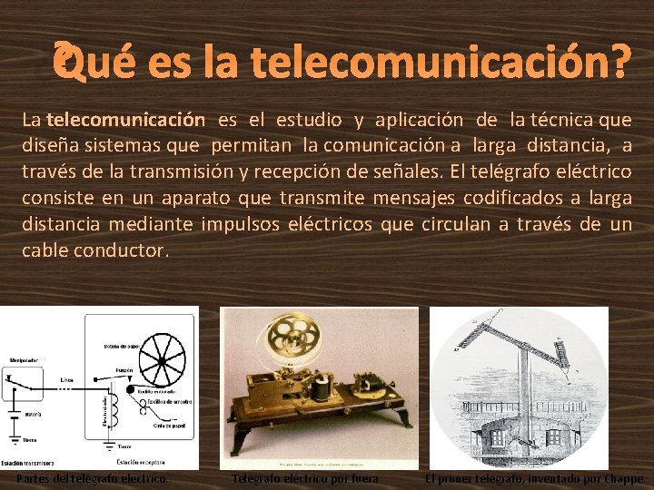 ¿Qué es la telecomunicación? La telecomunicación es el estudio y aplicación de la técnica