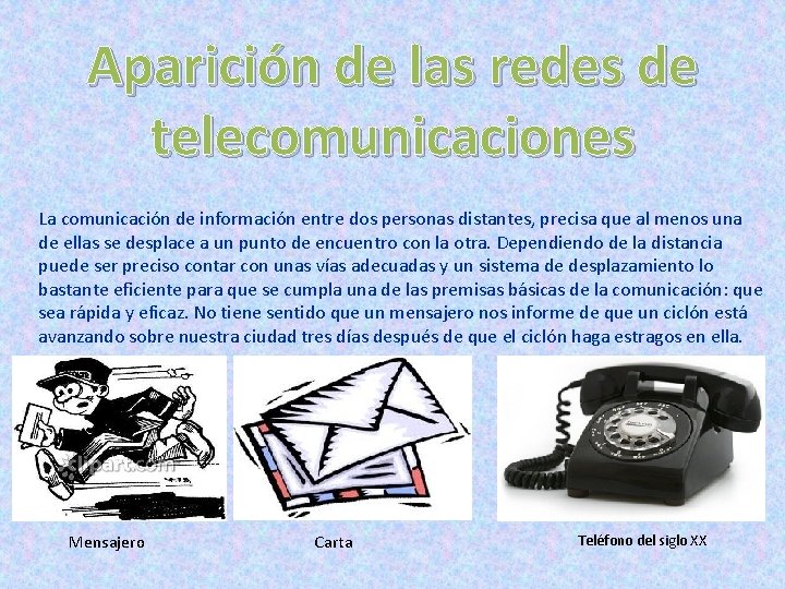 Aparición de las redes de telecomunicaciones La comunicación de información entre dos personas distantes,