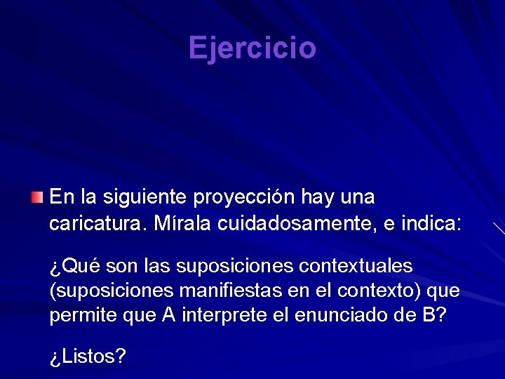 Ejercicio En la siguiente proyección hay una caricatura. Mírala cuidadosamente, e indica: ¿Qué son