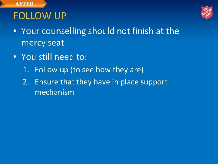 AFTER FOLLOW UP • Your counselling should not finish at the mercy seat •