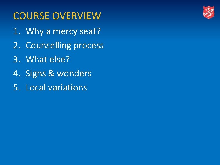 COURSE OVERVIEW 1. 2. 3. 4. 5. Why a mercy seat? Counselling process What