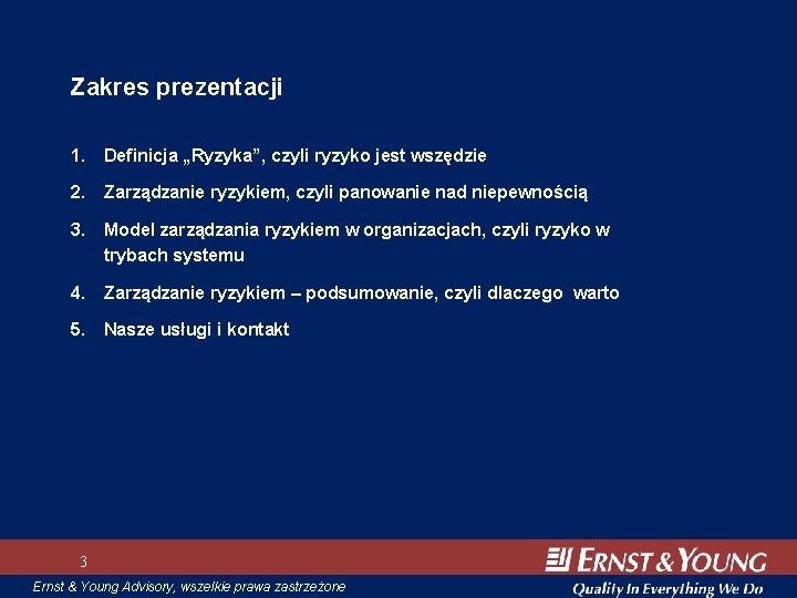 Zakres prezentacji 1. Definicja „Ryzyka”, czyli ryzyko jest wszędzie 2. Zarządzanie ryzykiem, czyli panowanie