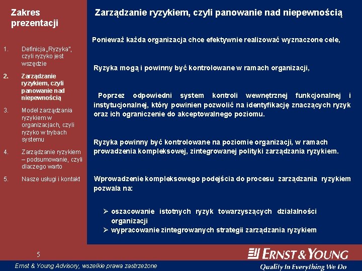 Zakres prezentacji Zarządzanie ryzykiem, czyli panowanie nad niepewnością Ponieważ każda organizacja chce efektywnie realizować